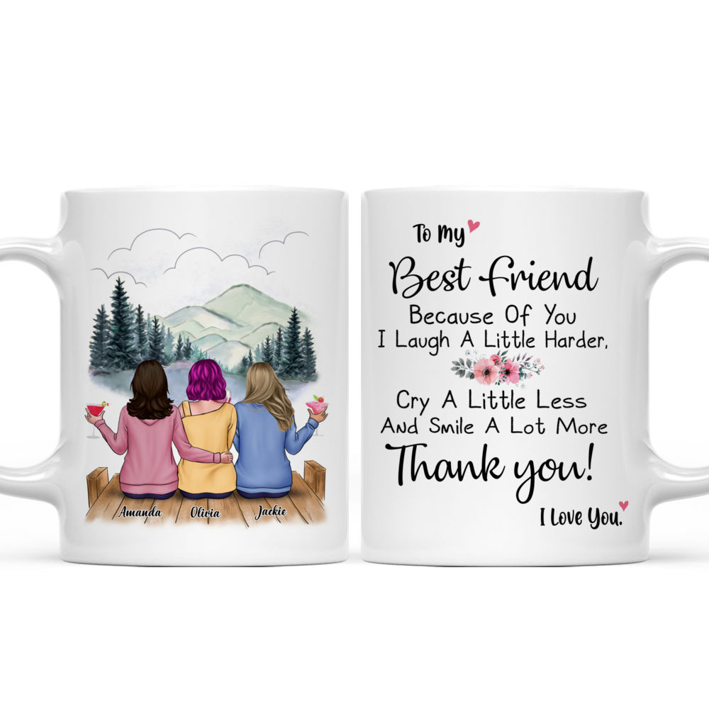 Personalized Mug - Xmas Collection - To My Best Friend Because Of You I Laugh A Little Harder, Cry A Little Less And Smile A Lot More Thank You! I Love You._4
