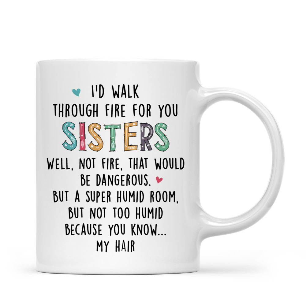 Personalized Mug - Xmas Collection - I'd Walk Through Fire For You Sisters_2