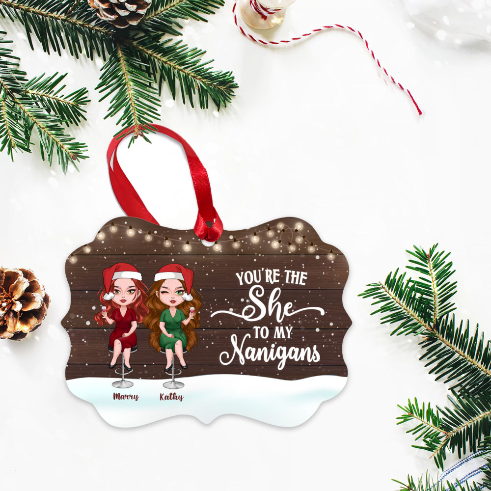 Personalized Christmas Ornament - You're The She to My Nanigans_2