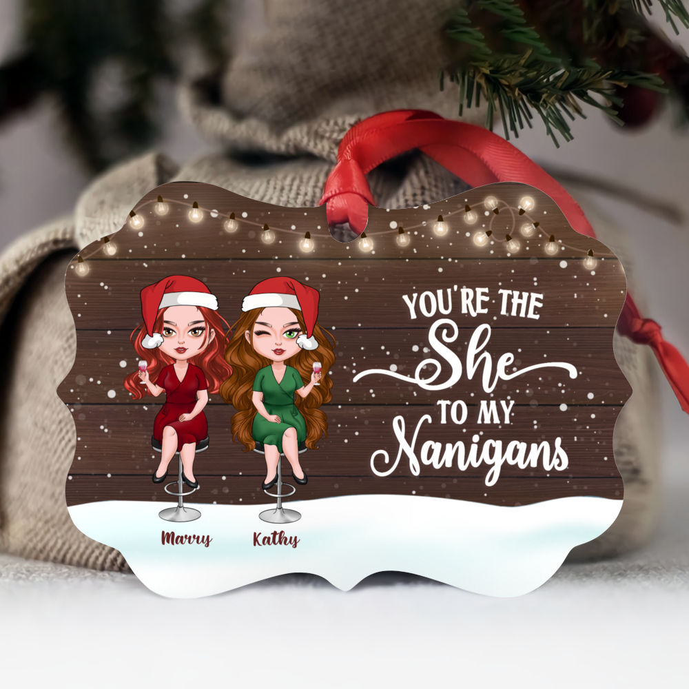 Personalized Christmas Ornament - You're The She to My Nanigans