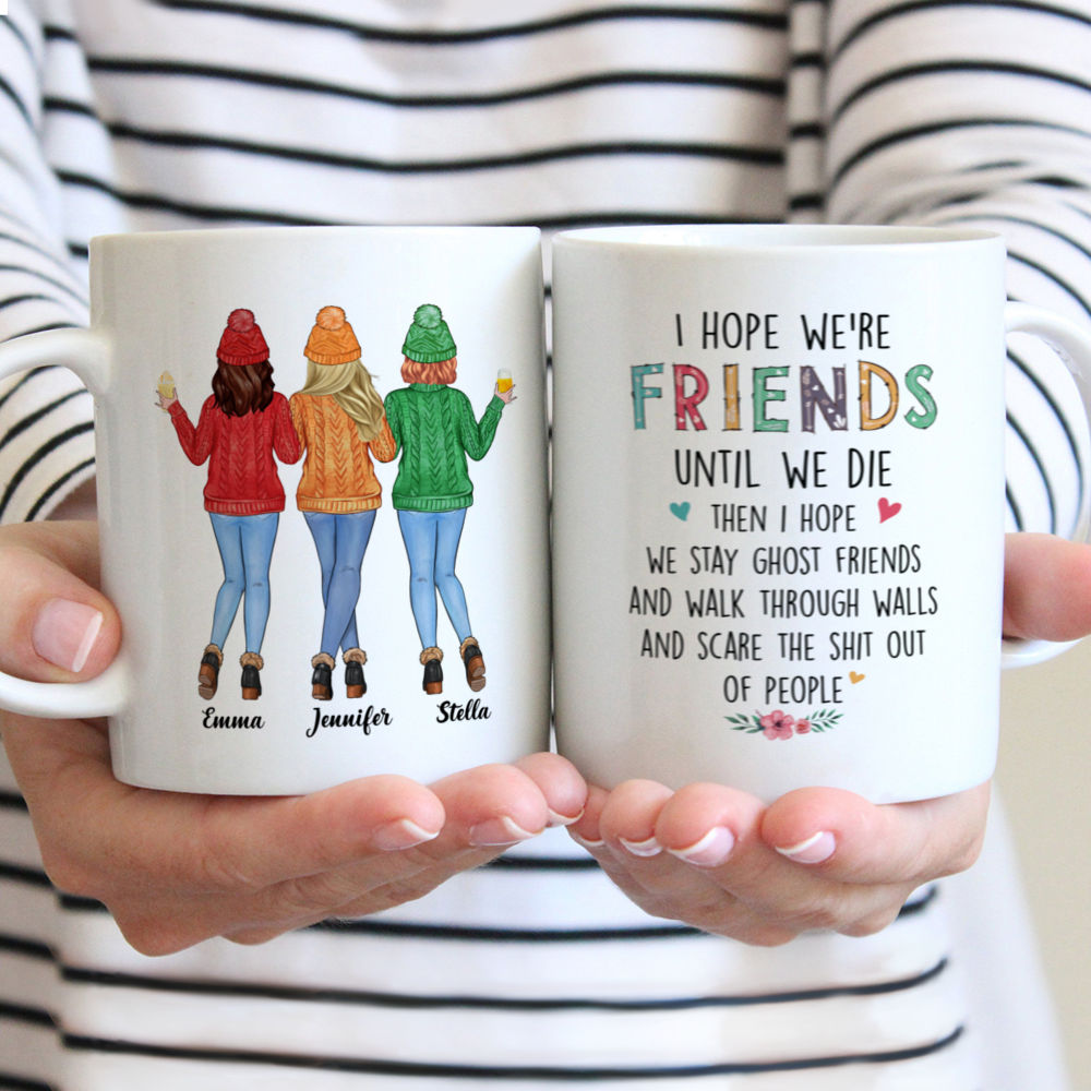 Sweater Weather Mug - I hope we're friends until we die - Up to 5 Ladies - Personalized Mug
