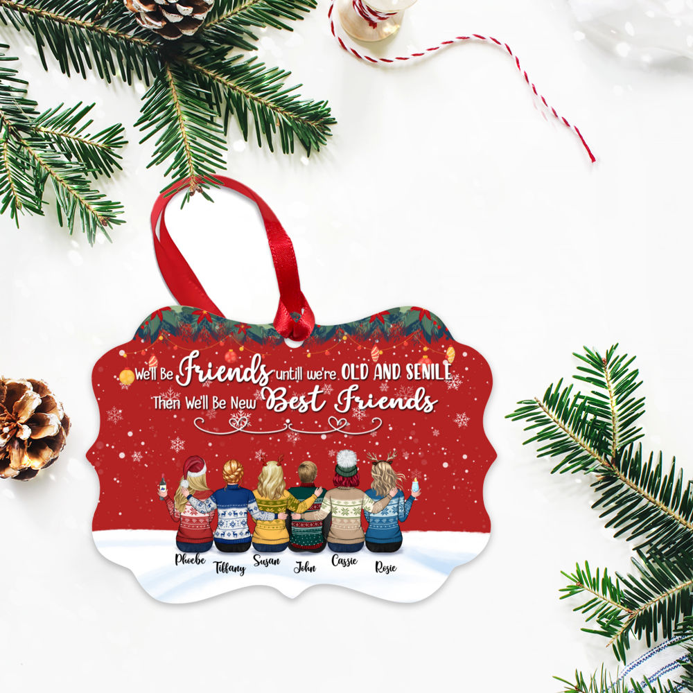 Personalized Ornament - Up to 9 people - We'll Be Friends Until We're Old And Senile, Then We'll Be New Best Friends (T8345)_2