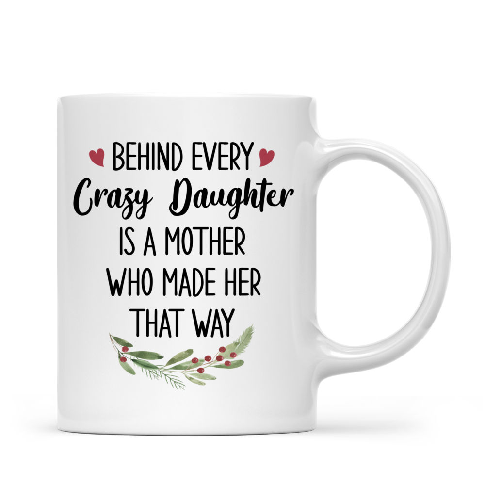 Personalized Mug - Mother And Daughter Portrait - Behind Every Crazy Daughter Is A Mother Who Made Her That Way (2)_2