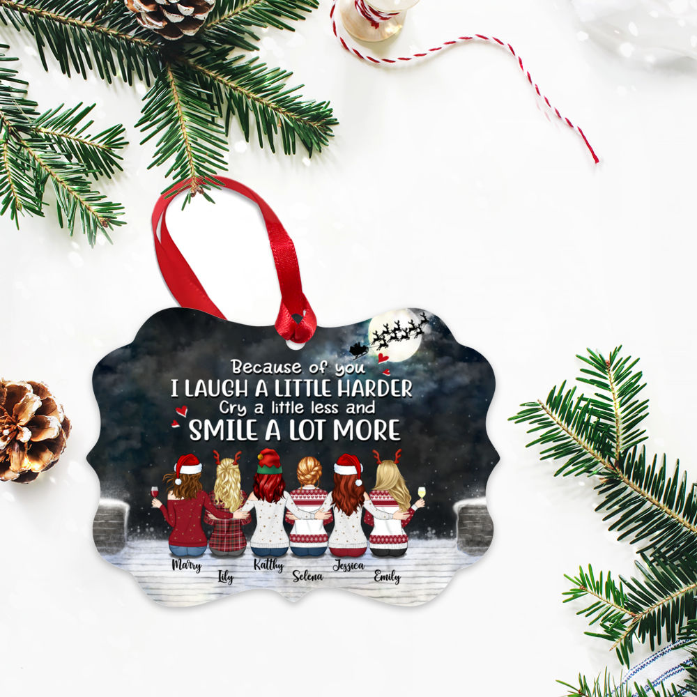 Personalized Ornament - Up to 9 Women - Ornament -  Because Of You I Laugh A Little Harder Cry A Little Less And Smile A Lot More (D2)_2