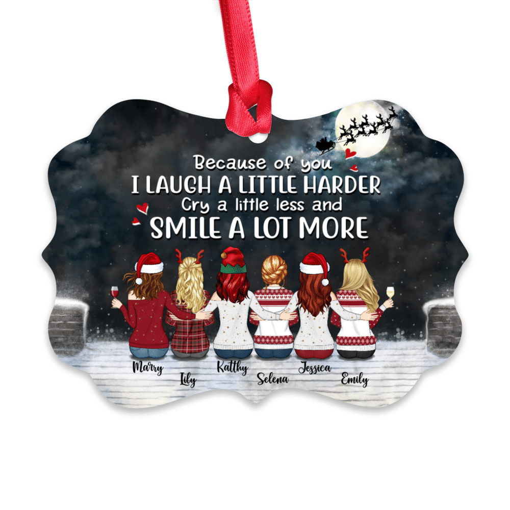 Personalized Ornament - Up to 9 Women - Ornament -  Because Of You I Laugh A Little Harder Cry A Little Less And Smile A Lot More (D2)_1