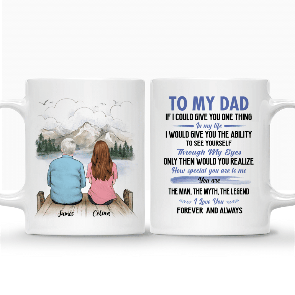 Father and Daughter Customized Mug - To My Dad If I Could Give You One Thing In My Life_3
