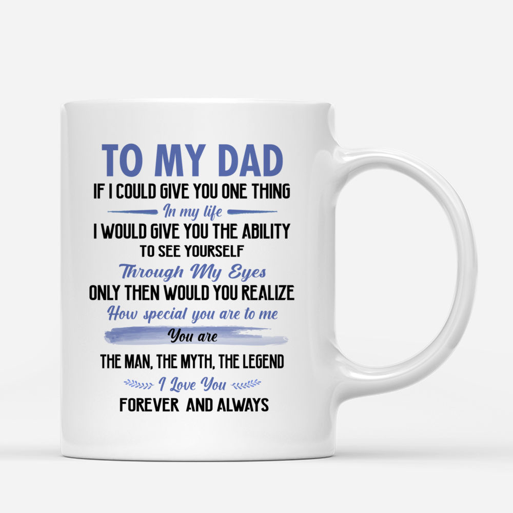 Father and Daughter Customized Mug - To My Dad If I Could Give You One Thing In My Life_2