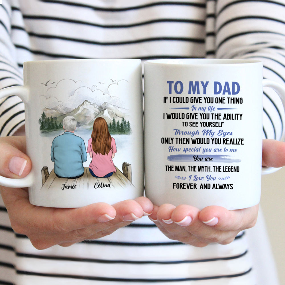 Father and Daughter Customized Mug - To My Dad If I Could Give You One Thing In My Life
