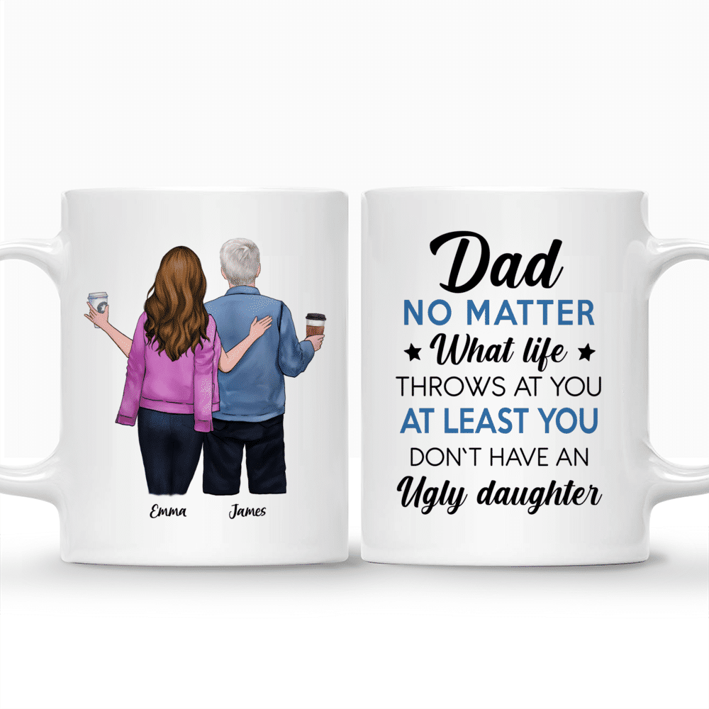 Father And Daughter - Dad No Matter What Life Throws At You At Least You Don't Have Ugly Daughter_3