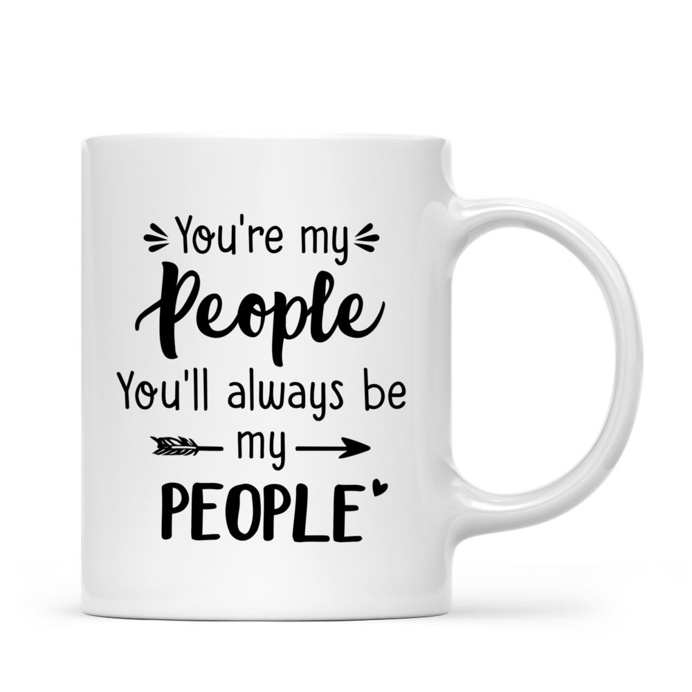 Sisters Mug Collection - You're my people, you'll always be my people - Up to 6 ladies - Personalized Mug_2