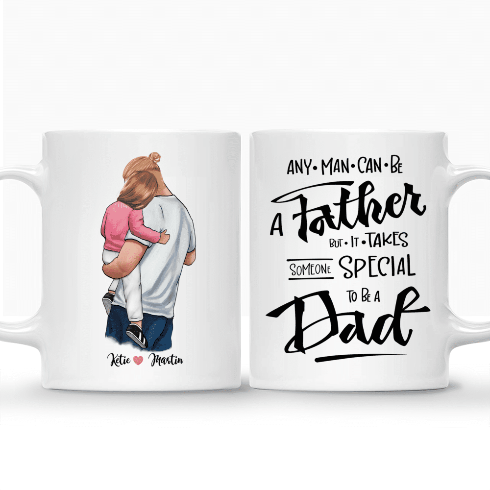 Family Custom Cups - Any man can be a father, but it takes someone special to be a Dad._3