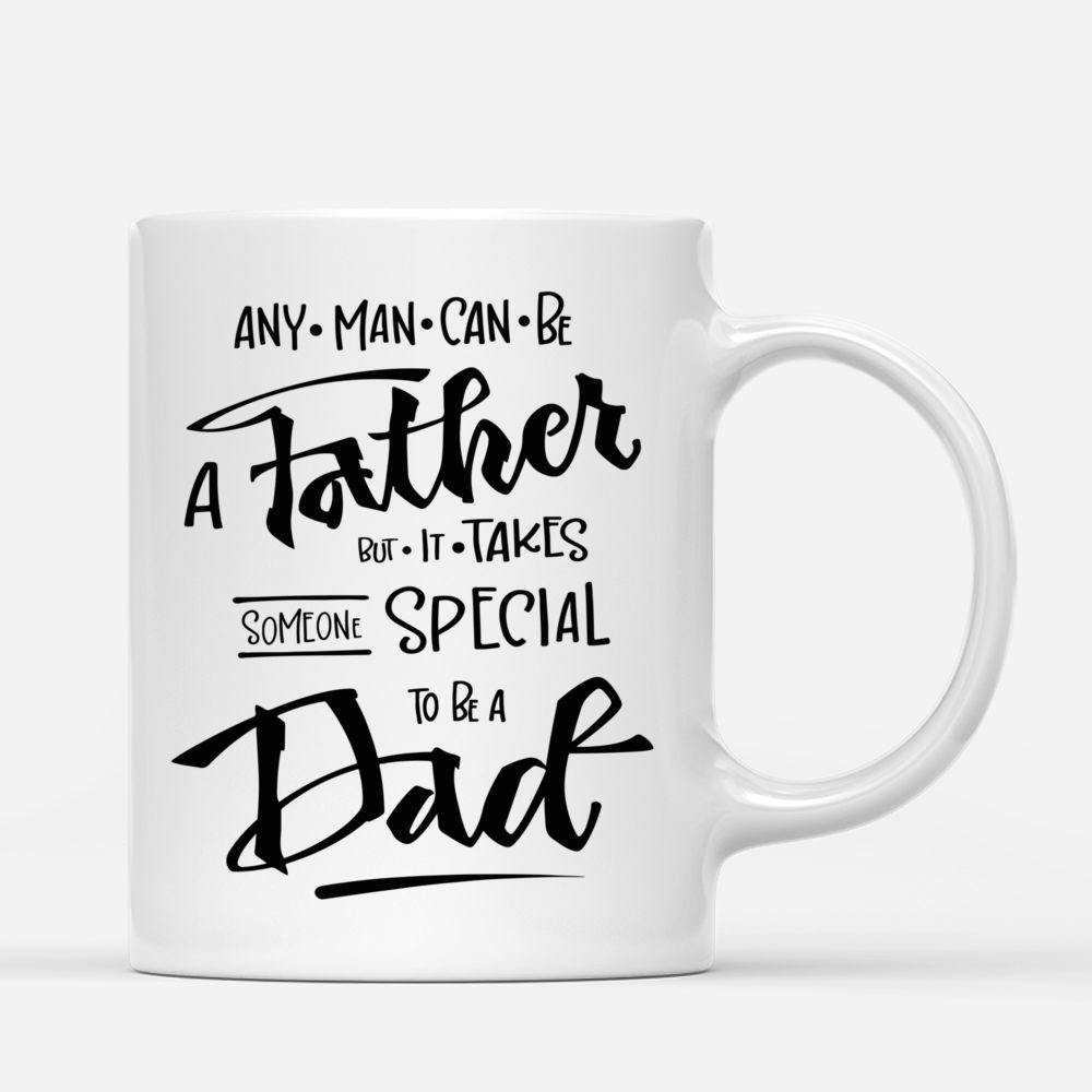 Family Custom Cups - Any man can be a father, but it takes someone special to be a Dad._2