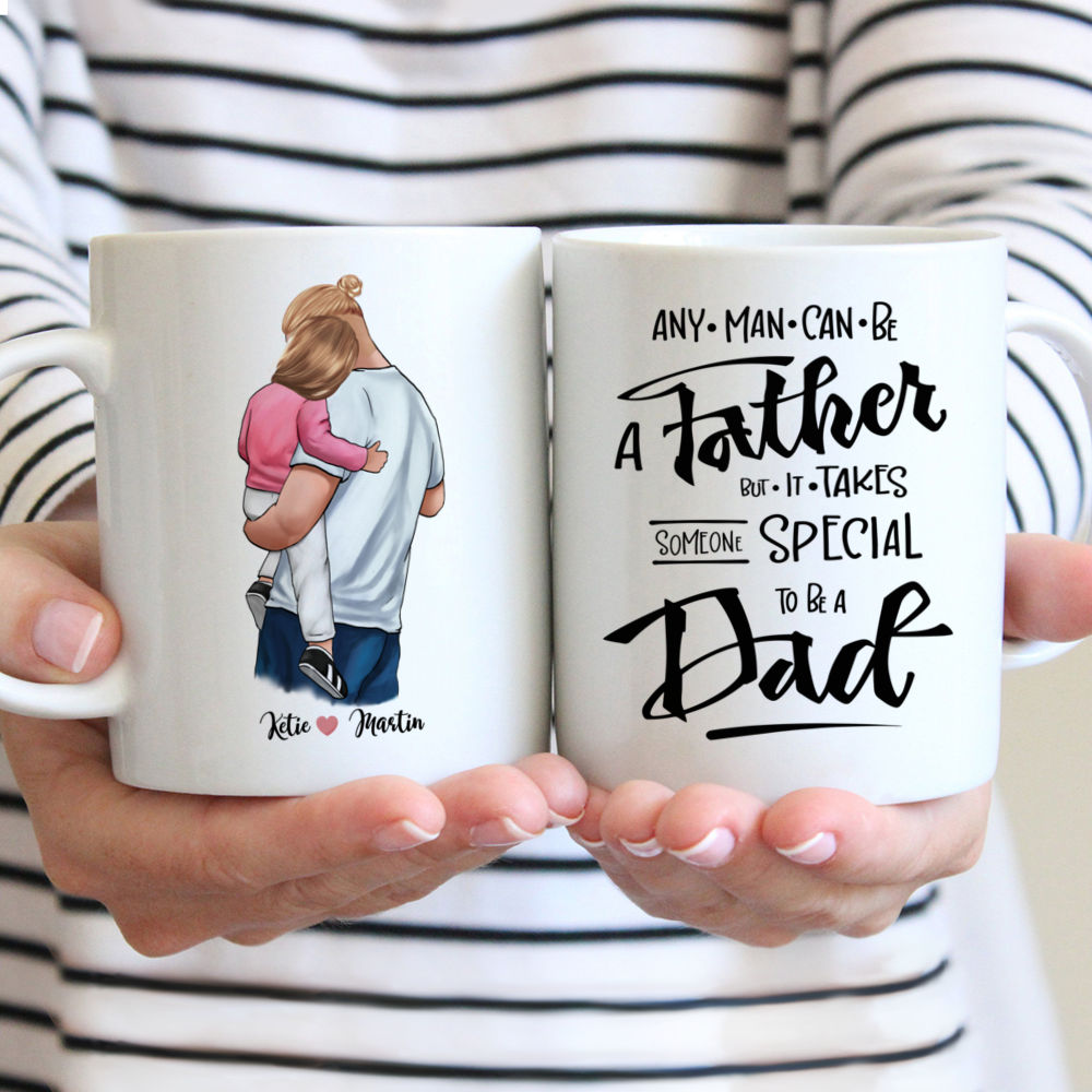 Family Custom Cups - Any man can be a father, but it takes someone special to be a Dad.
