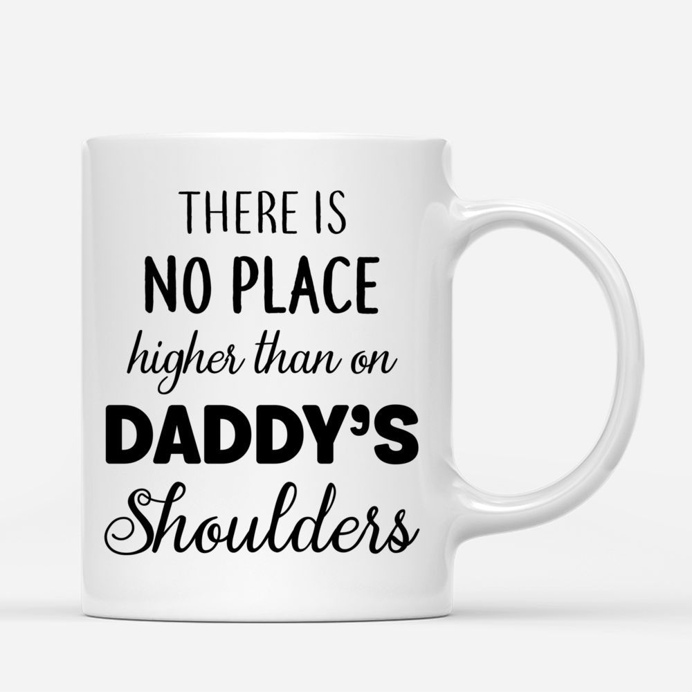 Dad Customized Mug - There is no place higher than on Daddy’s shoulders_2