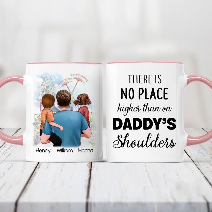 Dad Customized Mug - There is no place higher than on Daddy’s shoulders