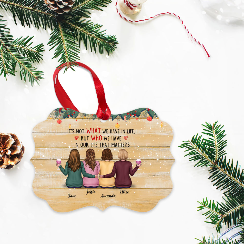Personalized Ornament - Christmas ornament Gift - It’s not what we have in life, but who we have in our life that matters_2