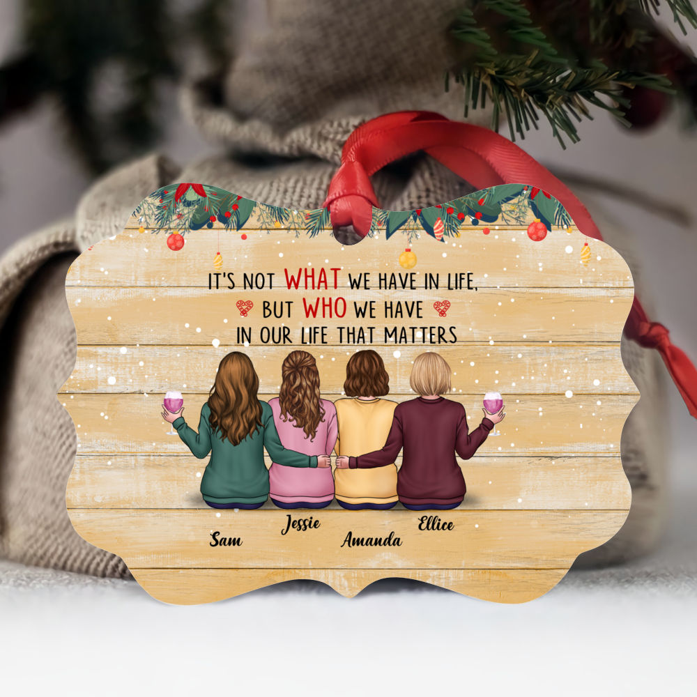 Personalized Ornament - Christmas ornament Gift - It’s not what we have in life, but who we have in our life that matters