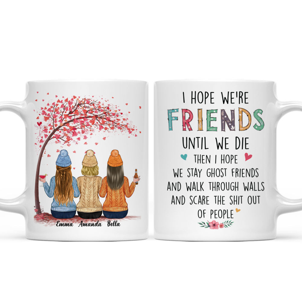 Personalized Mug - Up to 6 Women - I hope we're friends until we die (T8496)_3