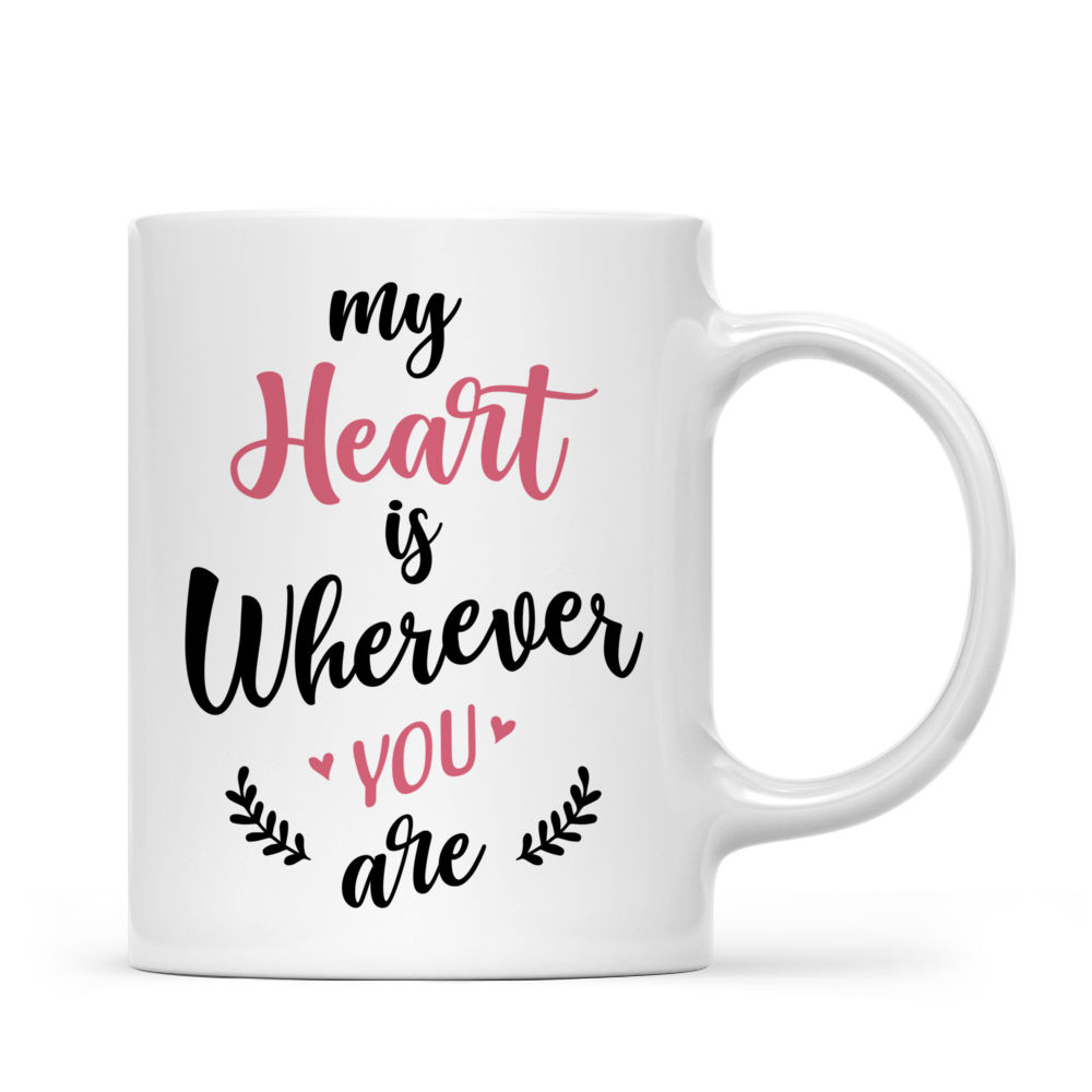 Custom Couple Coffee Mug - My Heart Is Wherever You Are_2