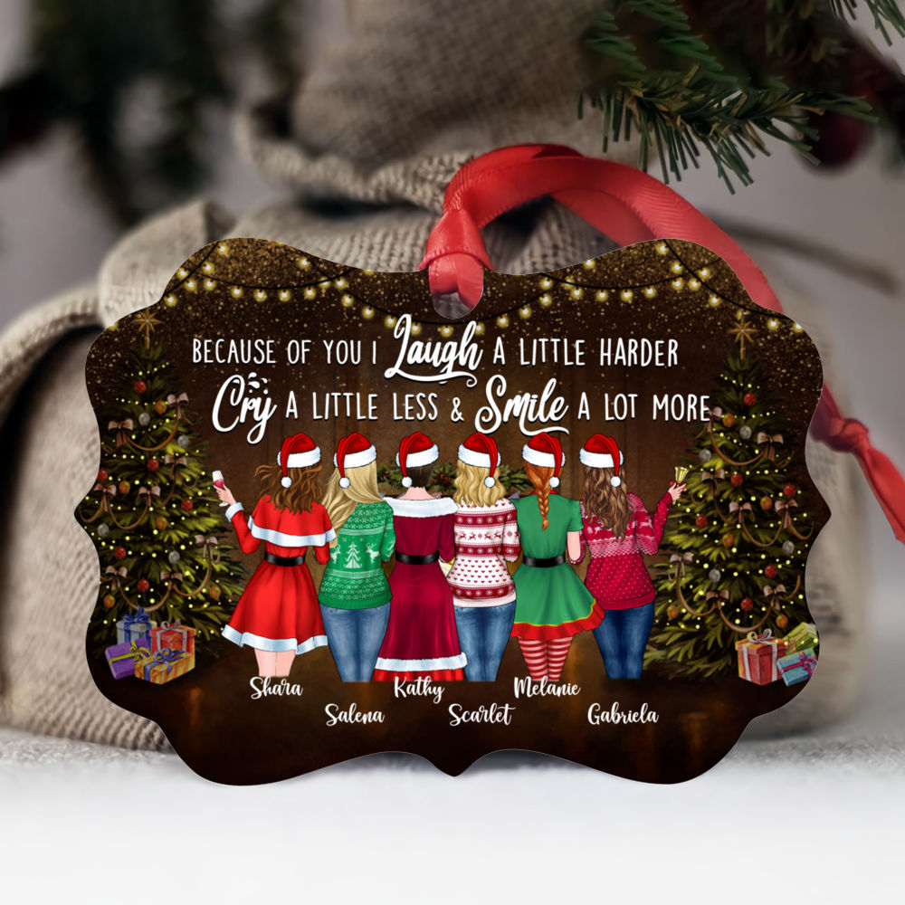 Personalized Ornament - Up to 9 Women - Xmas Ornament - Because Of You I Laugh A Little Harder Cry A Little Less And Smile A Lot More (XS)