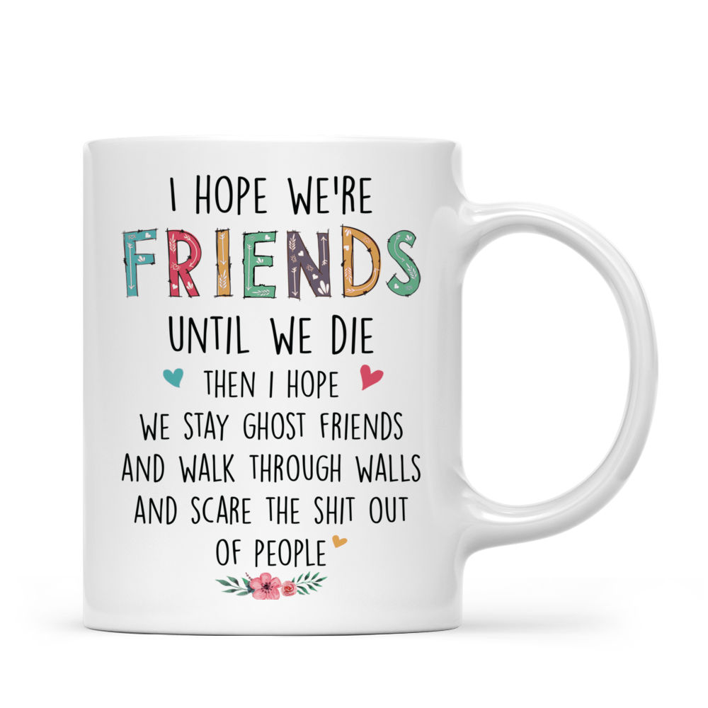 Personalized Mug - Up to 6 Women - I hope we're friends until we die... (T8710)_2