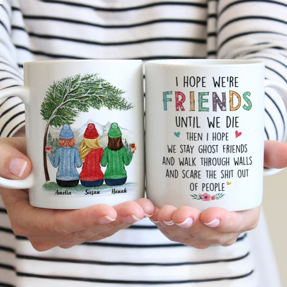 Personalized Mug - Up to 6 Women - I hope we're friends until we die... (T8710)