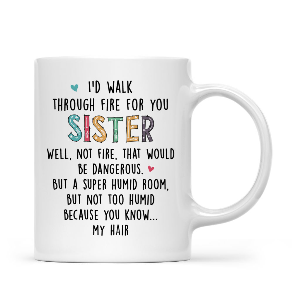 Personalized Mug - Always Sisters - I'd Walk Through Fire For You Sister_3