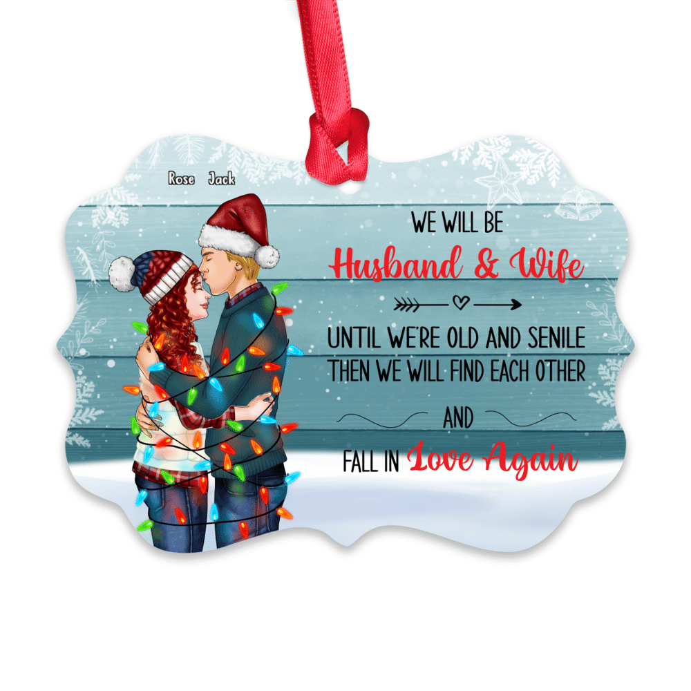 Personalized Ornament - Husband & Wife - Personalized Ornament - We Will Be Husband & Wife Until We're Old And Senile Then We WIll Find Each Other A Fall In Love Again_1