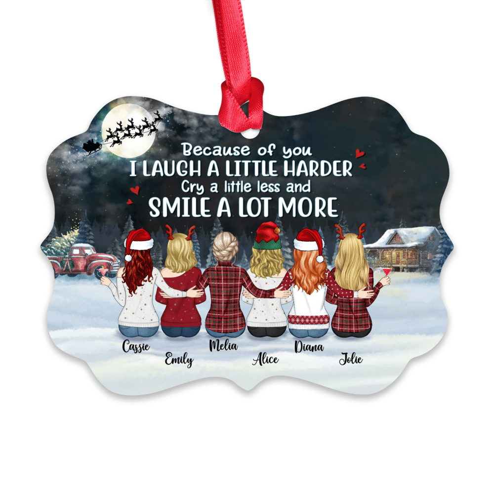 Personalized Ornament - Up to 9 Girls - Because Of You I Laugh A Little Harder Cry A Little Less And Smile A Lot More (8766)_1