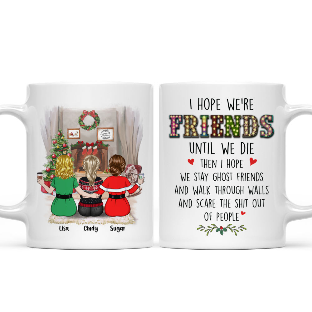 Personalized Mug - Up to 6 Women - I Hope We're Friends Until We Die (8780)_4