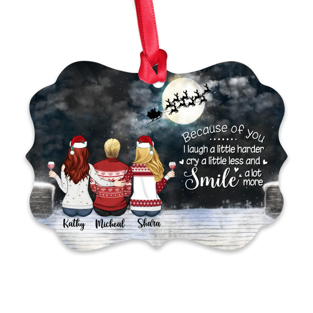 Personalized Ornament - Bothers & Sisters Ornament - Up to 6 People - Because of you I laugh a little harder cry a little less and smile a lot more (LD)_1