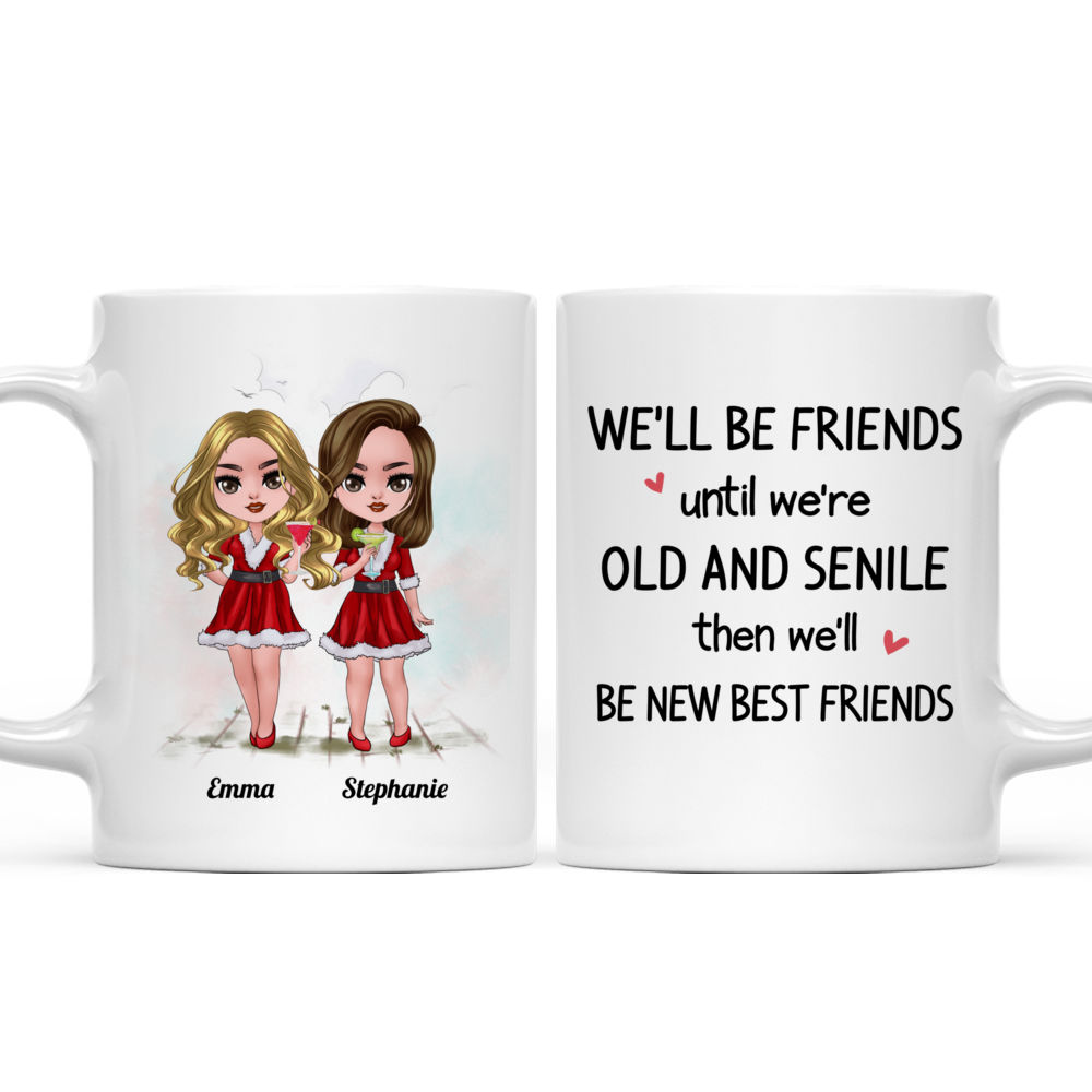 Personalized Mug - Christmas Dolls - We'll Be Friends Until We're Old And Senile Then We'll Be New Best Friends - Up to 5 Ladies_3