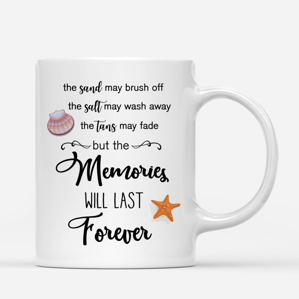 Personalized Mug - Beach Girls - The Sand May Brush Off The Salt May Wash Away The Tans May Fade But The Memories Will Last Forever_2