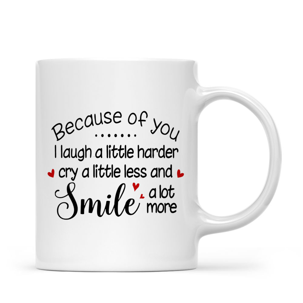 Personalized Mug - Up to 5 People - Mug Xmas - Because of you I laugh a little harder cry a little less and smile a lot more (L)_2