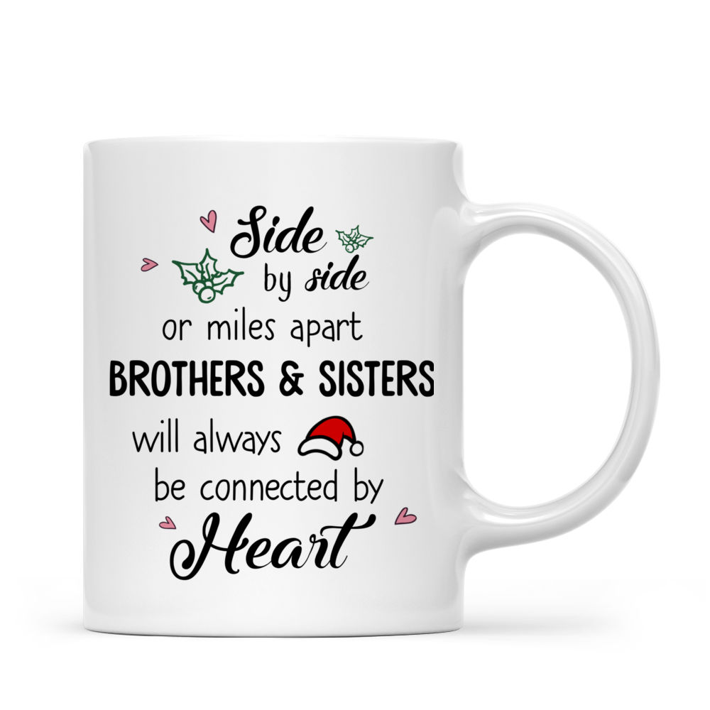 Personalized Mug - Up to 5 People - Mug Xmas - Side by side or miles apart, Brothers and Sisters will always be connected by heart (L)_2