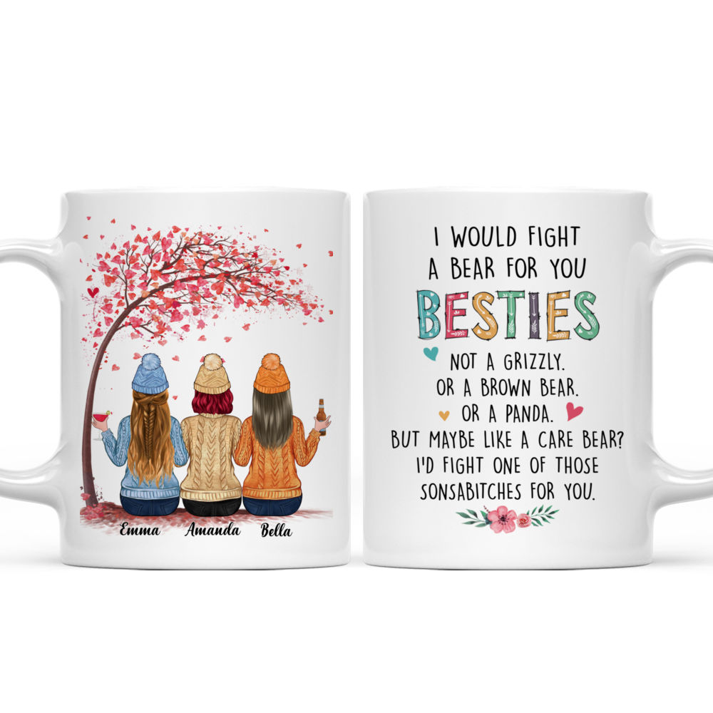 Personalized Mug - Up to 6 Women - I Would Fight A Bear For You Besties (T8496)_3