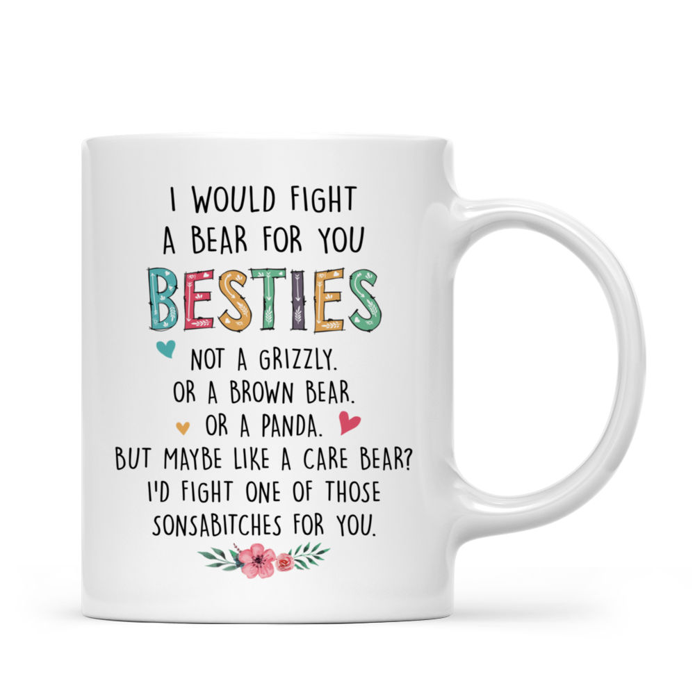 Personalized Mug - Up to 6 Women - I Would Fight A Bear For You Besties... (T8717)_2