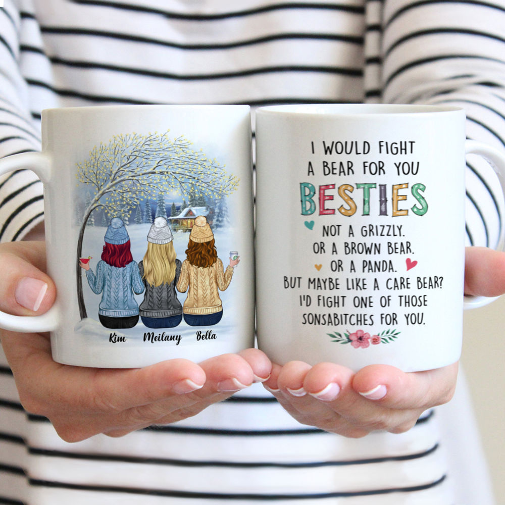 Personalized Mug - Up to 6 Women - I Would Fight A Bear For You Besties... (T8717)