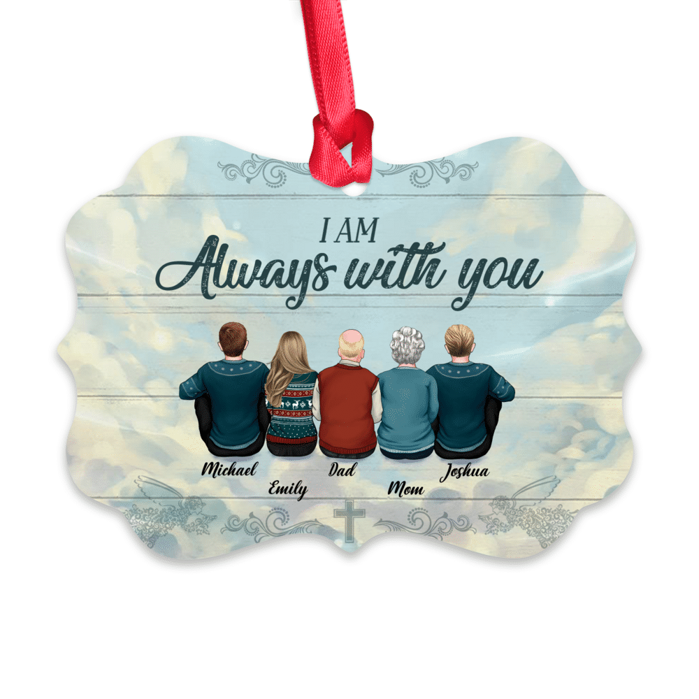 Heaven Ornament - I am always with you (Custom Ornament -Christmas Gifts For Women, Men, Family Members)