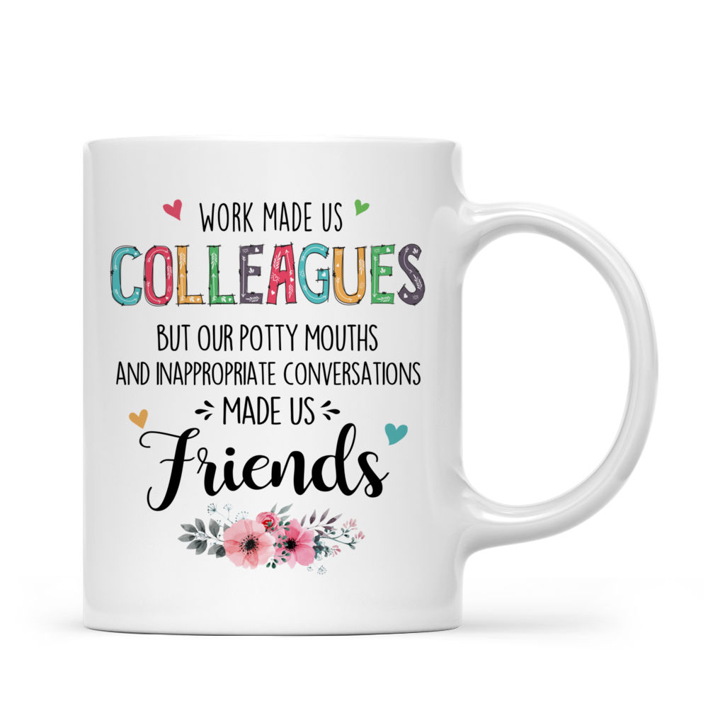 Personalized Mug - Xmas - Colleagues - Work make us colleagues but our potty mouths & inappropriate conversations made us Friends_2