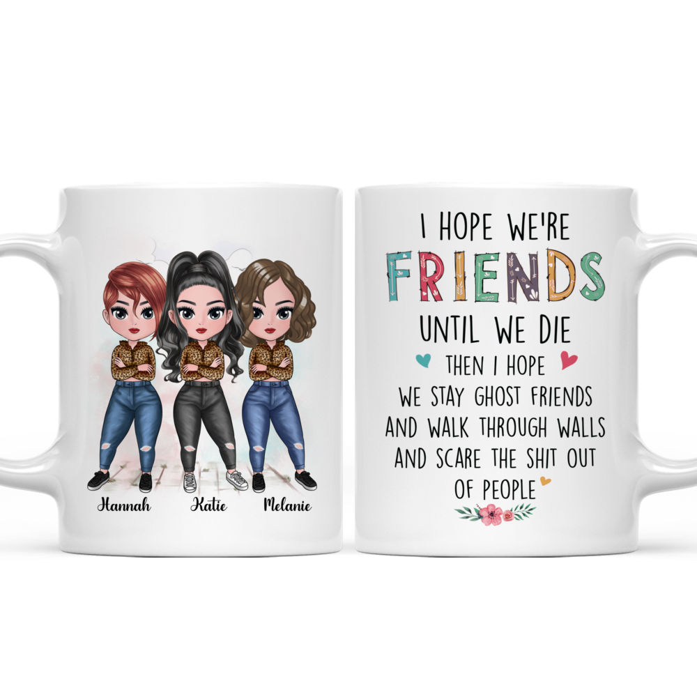 Personalized Mug - Up to 7 Women - I Hope We're Friends Until We Die Then I Hope We Stay Ghost Friends (8888)_4