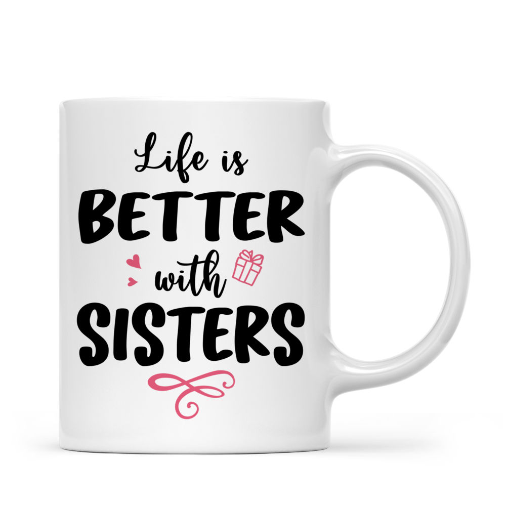 Personalized Mug - Up to 6 Sisters - Life is better with Sisters (Ver 2) (9092)_2