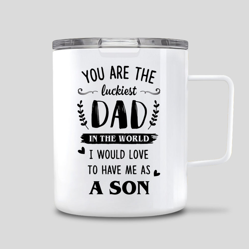 Dad and Son - You Are The Luckiest Dad In The World I Would Love To Have Me As A Son_2