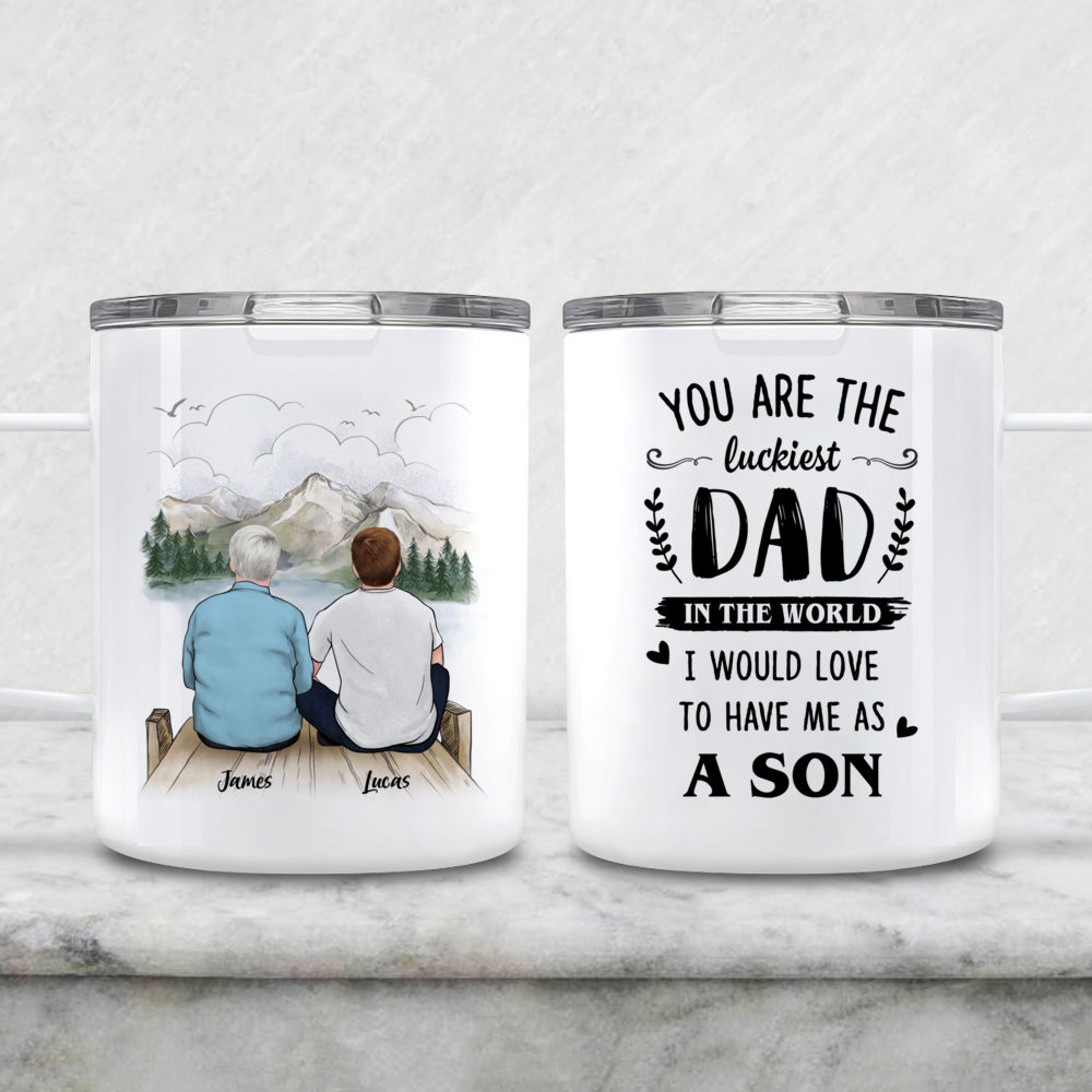 Dad and Son - You Are The Luckiest Dad In The World I Would Love To Have Me As A Son