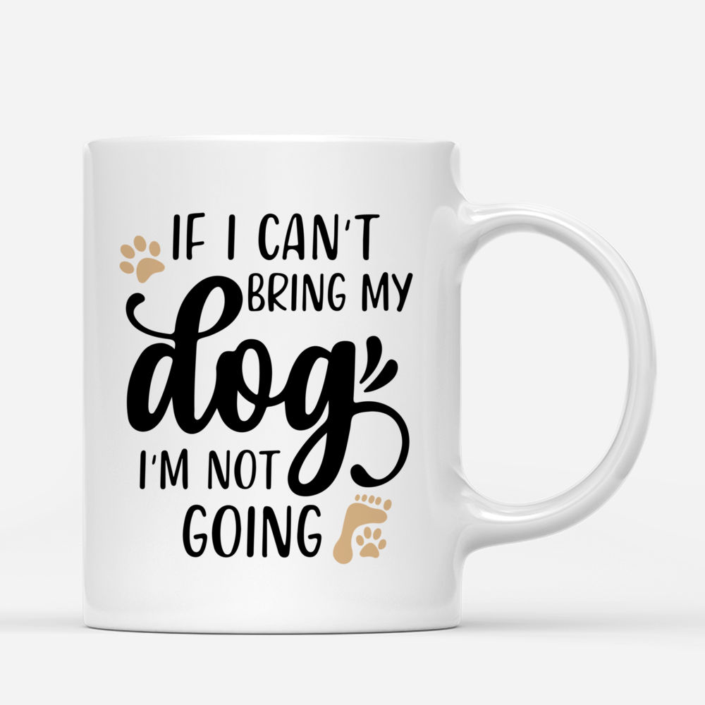 Personalized Mug - If I Can't Bring My Dog I'm Not Going mug_2