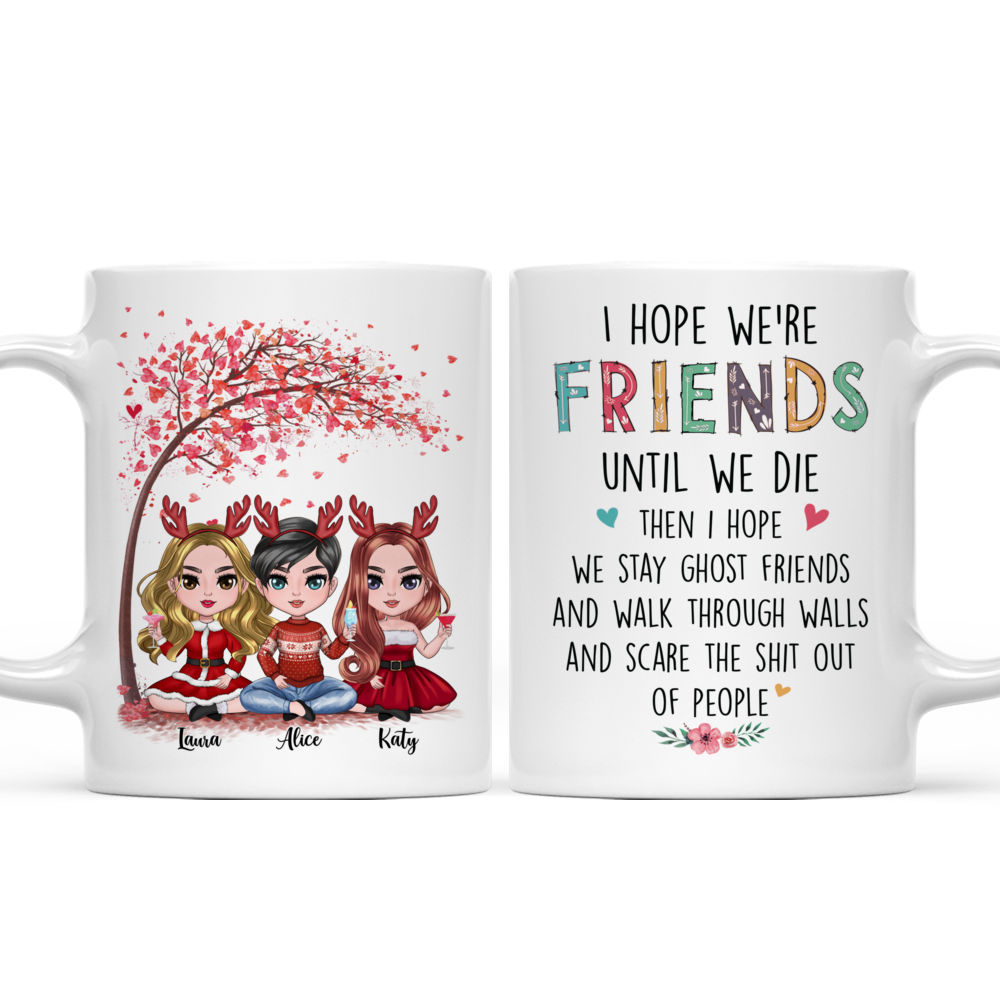 Personalized Mug - Up to 6 Girls - I Hope We're Friends Until We Die Then I Hope We Stay Ghost Friends (9459)_3