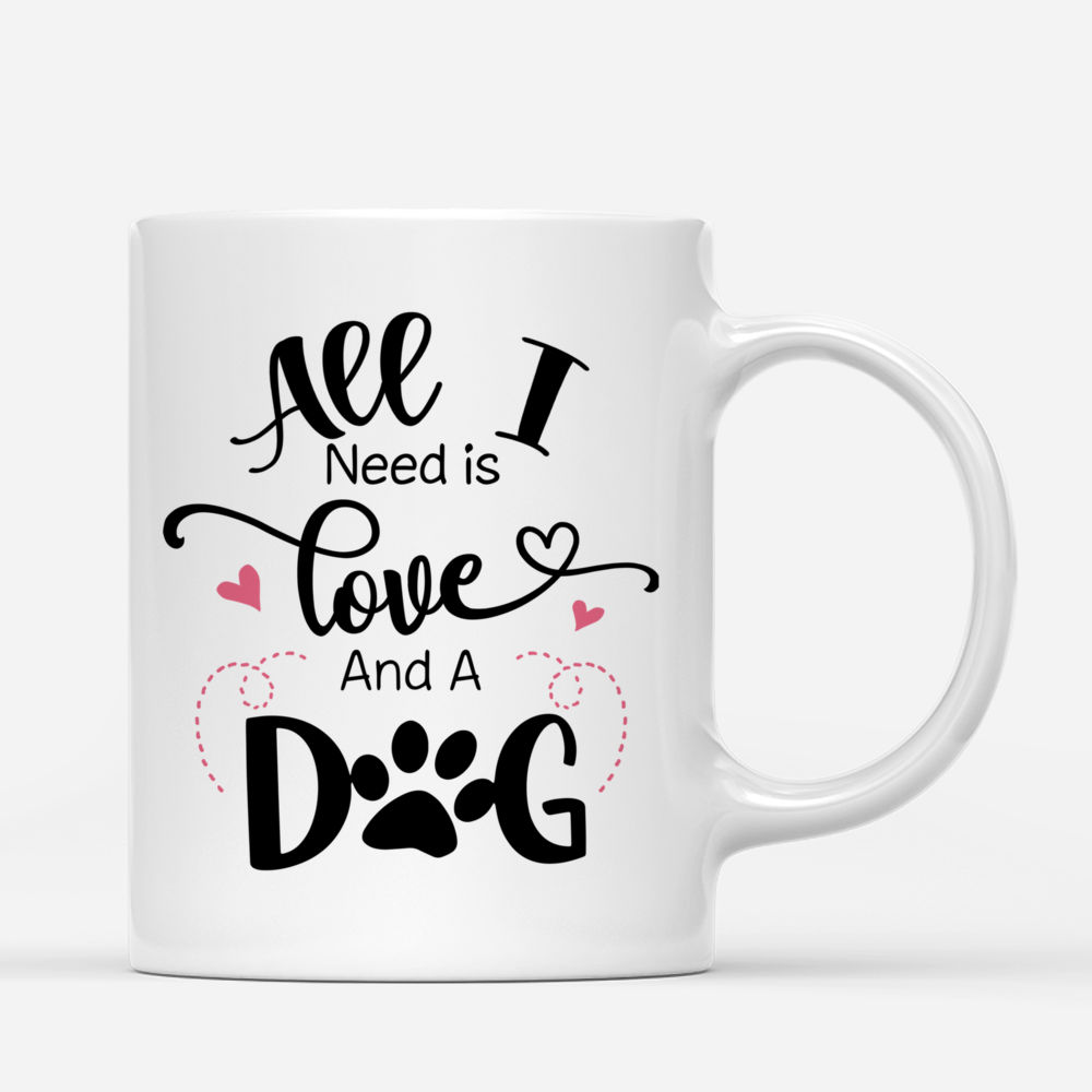 Personalized Mug - Girl and Dogs - All I need is love and a dog._2