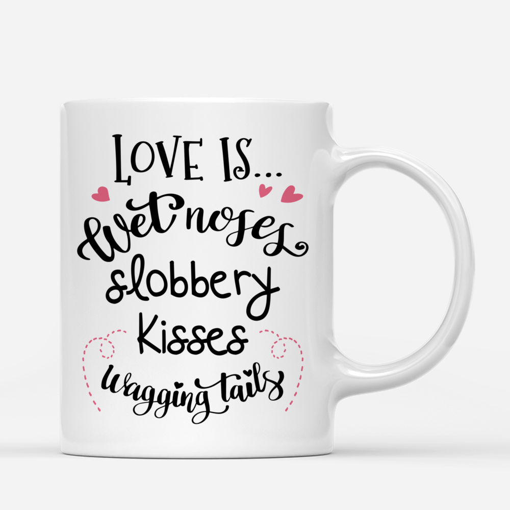 Personalized Mug - Love is wet noses slobbery kisses wagging tails mug_2