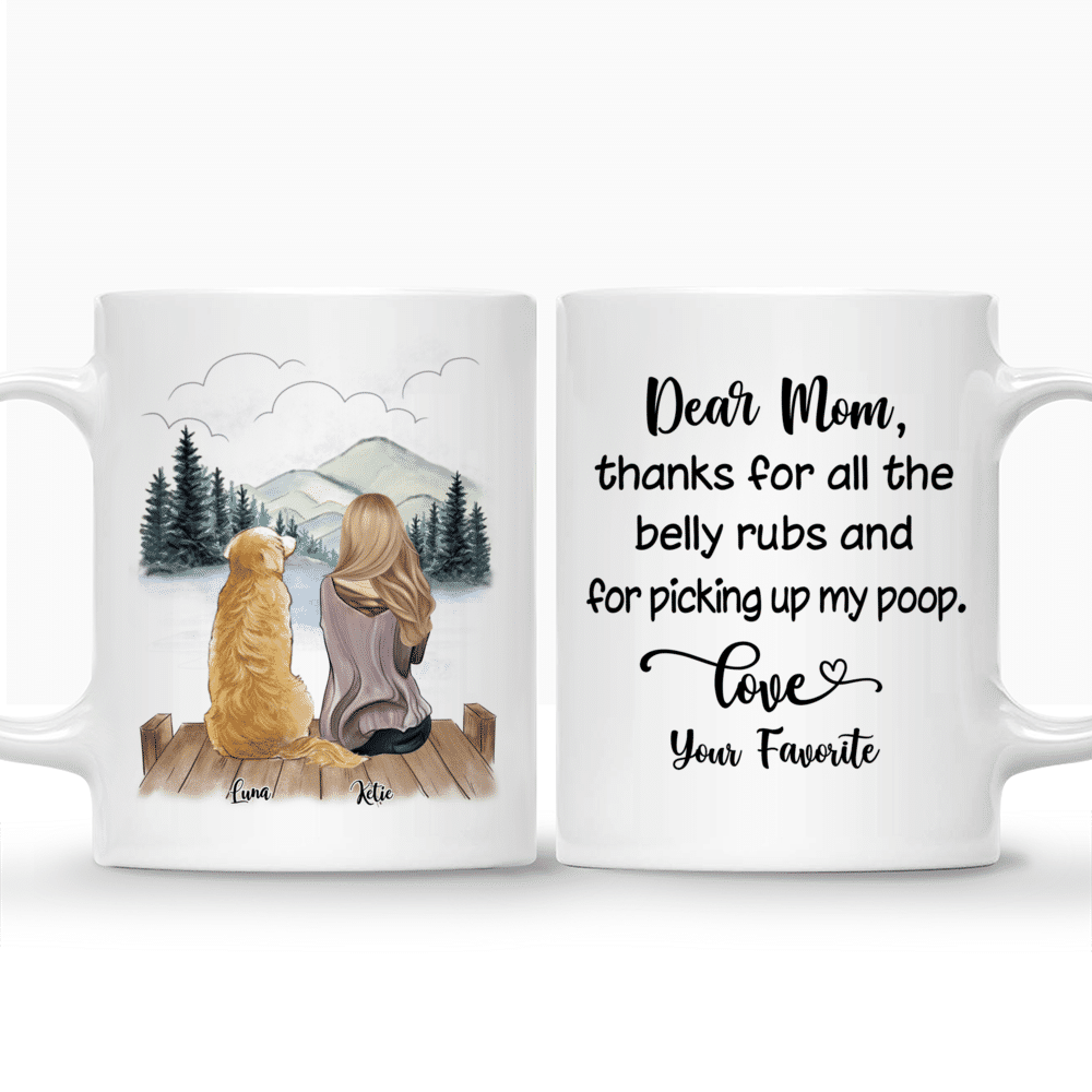 Girl and Dogs - Dear mom, thanks for all the belly rubs and for picking up my poop. Love, your favorite. - Personalized Mug_3