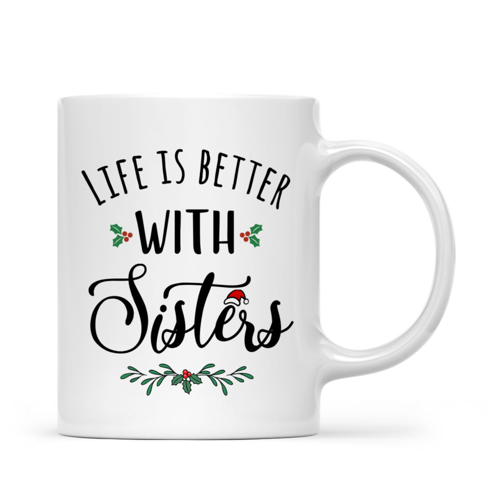 Personalized Mug - Christmas Drink - Life is Better With Sisters_2